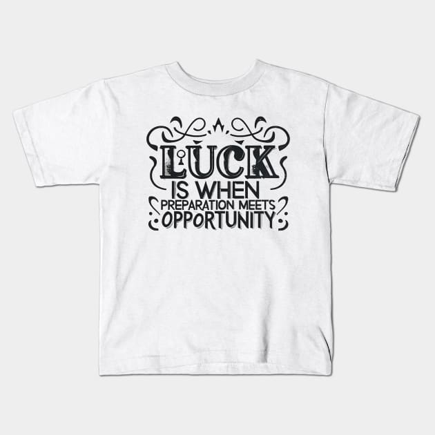 Luck Meets Preparation - Motivational Quote Design 1 Kids T-Shirt by Caos Maternal Creativo